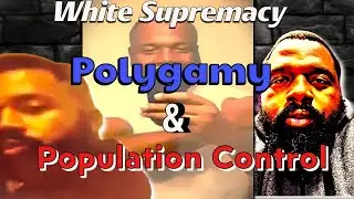 WHITE SUPREMACY, POLYGAMY, & POPULATION CONTROL