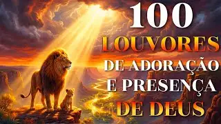 100 Louvores de Adora&ccedil;&atilde;o e Presen&ccedil;a de Deus 2025 &ndash; Sinta o Toque Profundo do Esp&iacute;rito Santo