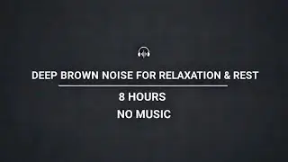 Deep Brown Noise for Relaxation & Rest | 8 Hours | No Music