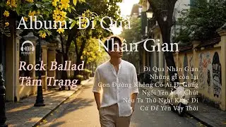 Đi Qua Nhân Gian | Rock Ballad Tâm Trạng – Nhakien Music