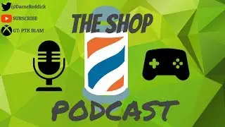 THE SHOP PODCAST EP.69 XBOX GIFTING,ARMATURE STUDIOS AND MORE