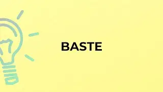 What is the meaning of the word BASTE?