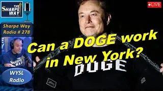 Sharpe Way Radio # 278:🎙️Can a DOGE Work in New York? LIVE WYSL Call-In Show!