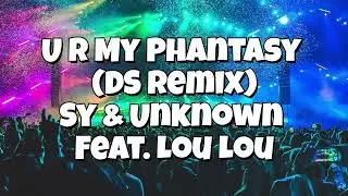 U R My Phantasy (DS Remix) - Sy & Umknown feat. Lou Lou