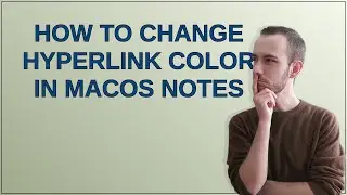 Apple: How to Change Hyperlink Color in macOS Notes