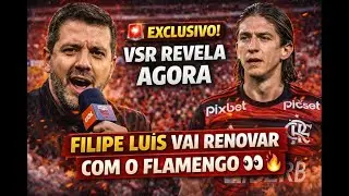 🚨 EXCLUSIVO! VSR REVELA AGORA FILIPE LUÍS VAI RENOVAR COM O FLAMENGO 👀🔥