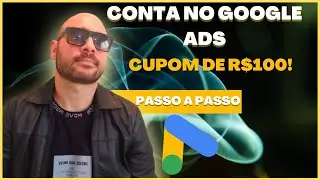 Criar conta no Google Ads e Ganhar Cupom de R$100!