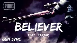 PUBG Gun Sync | BELIEVER | GUN SYNC | Kar98k Headshots Montage | Kar98k BELIEVER || ONLY KAR98K