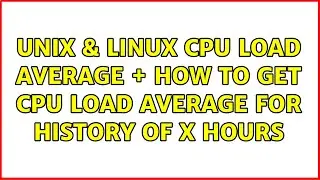 Unix & Linux: CPU load average + how to get cpu load average for history of X hours