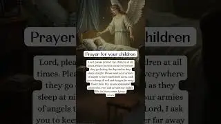 A Powerful Prayer of Protection for Your Children! #PrayerForChildren #GodsProtection #Faith