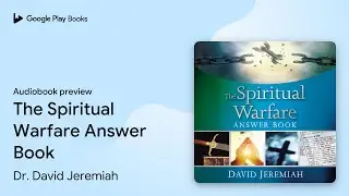 The Spiritual Warfare Answer Book: Equipping&hellip; by Dr. David Jeremiah &middot; Audiobook preview