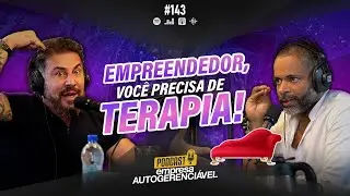 Todo empreendedor precisa ir ao psicólogo para ter sucesso! | Podcast EAG #143
