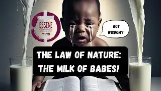 Law of Nature: The Milk of Babes! (Seeking wisdom, knowledge and understanding) Pt.1