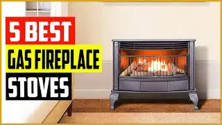 The 5 Best Gas Fireplace Stoves Reviews 2022