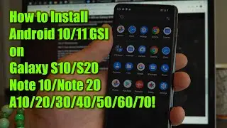 How to Install Android 10/11 GSI on Galaxy S10/Note 10/A Series!