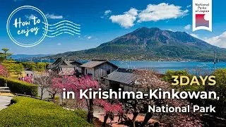 [HOW TO ENJOY ] Kirishima-Kinkowan | National Parks of Japan
