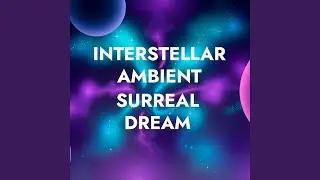 Surreal Dream Interstellar Ambient