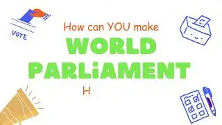 How to Make World Parliament Happen?