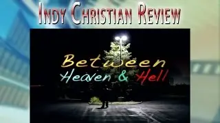 Between Heaven & Hell - INDY CHRISTIAN REVIEW