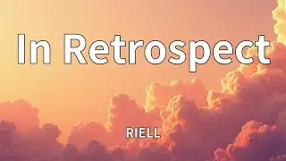 RIELL - In Retrospect (Lyrics)