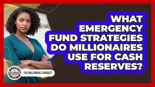 What Emergency Fund Strategies Do Millionaires Use For Cash Reserves? - The Millennials Mindset