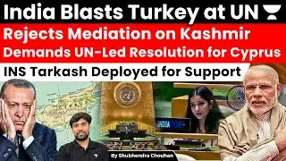 India Blasts Turkey at UN | Rejects Kashmir Mediation & Demands UN Cyprus Resolution