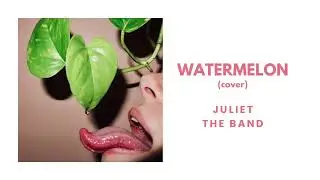 Juliet the Band - Watermelon (Cover)