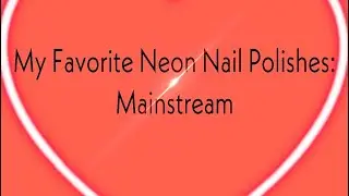 Favorite Mainstream Neon Nail Polishes | Amanda Alexander