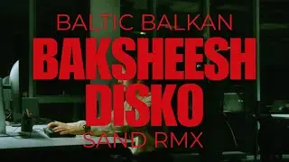 BALTIC BALKAN - Baksheesh Disko (SAND RMX)