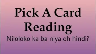 Pick A Card (Niloloko ka ba niya oh hindi?)