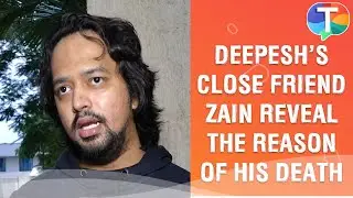 Deepesh Bhan&rsquo;s friend Zain Khan REVEALED what happened with him that day
