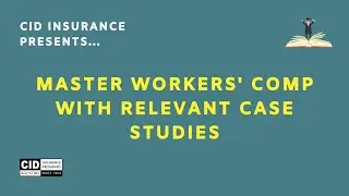 Mastering Workers' Comp with Relevant Case Studies - CID Insurance Programs