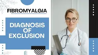 fibromyalgia diagnosis of exclusion - why you need to understand this phrase
