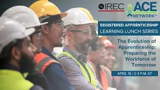 ACE Network Webinar: The Evolution of Apprenticeship: Preparing the Workforce of Tomorrow