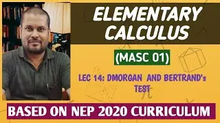 Lec 14 | D&rsquo;Morgan&rsquo;s Test and Bertrand&rsquo;s Test | Advanced Convergence Tests