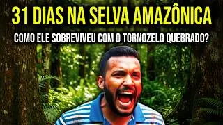 Sobreviveu 31 DIAS NA SELVA com o TORNOZELO QUEBRADO: HISTÓRIA REAL de Superação na Amazônia