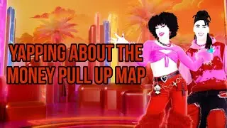 Yapping about the Money Pull Up map
