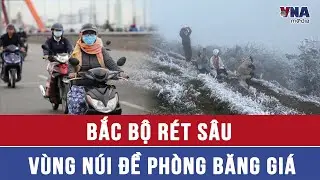 Bắc Bộ r&eacute;t s&acirc;u, v&ugrave;ng n&uacute;i đề ph&ograve;ng băng gi&aacute;- VNAMedia
