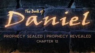 Daniel 12:1-13 | Prophecy Sealed - Prophecy Revealed - (LIVE!)