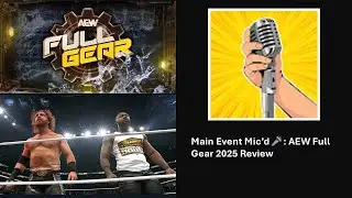 Main Event Mic'd🎤: AEW Full Gear 2025 Review #aewfullgear #aew