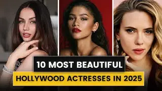 Top 10 Most Beautiful Hollywood Actresses in 2025