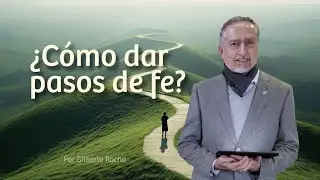 ¿CÓMO DAR PASOS DE FE?