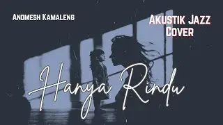 Hanya Rindu Andmesh | Cover Akustik Jazz &bull; Full of Feeling