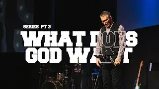 What Does God Want (Series Week 3) | LifeSong Church | Pastor James Byrd