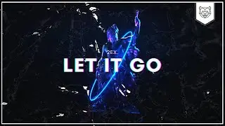2EX. - Let It Go | 𝗧𝗿𝗶𝗯𝗮𝗹 𝗗𝘂𝗯𝘀𝘁𝗲𝗽 𝟮𝟬𝟮𝟭
