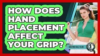 How Does Hand Placement Affect Your Grip?
