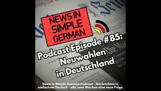 Simple German #85 - Neuwahlen in Deutschland