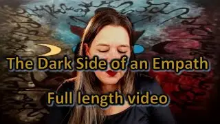 Full video - The Dark Side of an Empath - When Empath evolve and how it unfolds