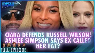 Ciara Defends Russell Wilson! Ashlee Simpson Says Ex Called Her Fat? Episode 257 S13 - 09/02/25