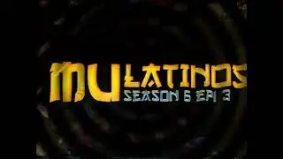 Mu LatinoS SEASON6